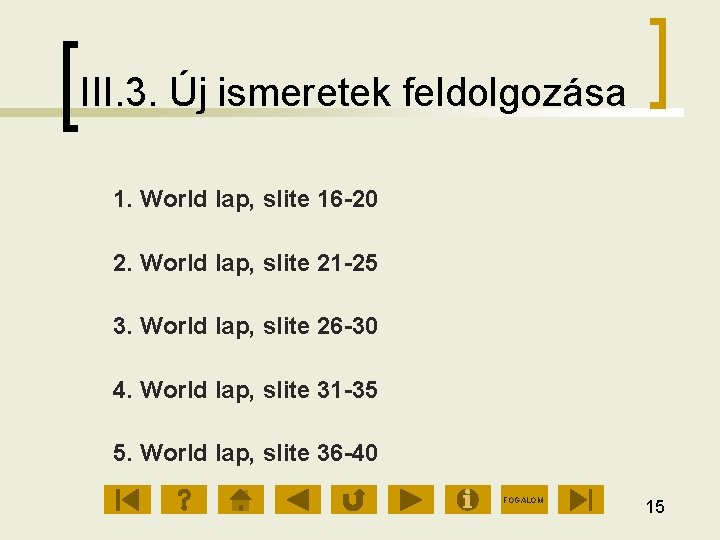 III. 3. Új ismeretek feldolgozása 1. World lap, slite 16 20 2. World lap,