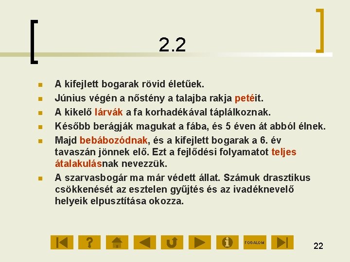 2. 2 A kifejlett bogarak rövid életűek. Június végén a nőstény a talajba rakja