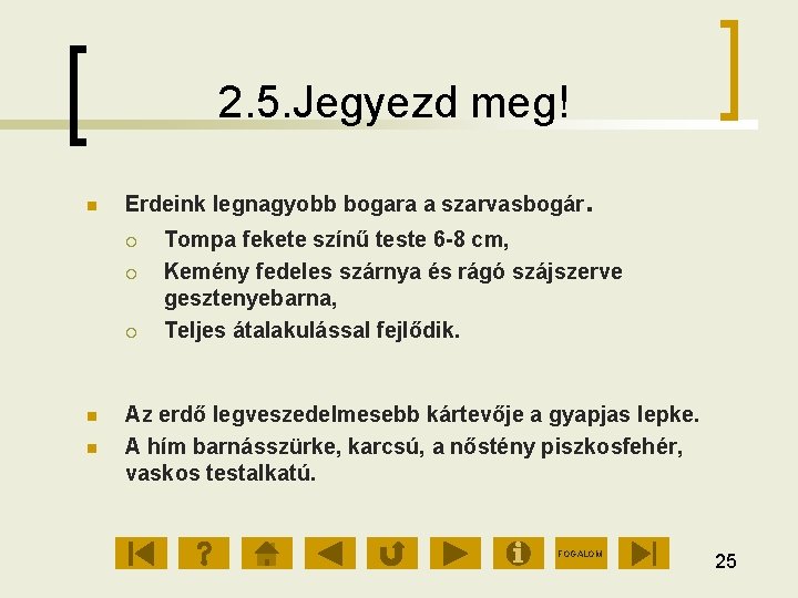 2. 5. Jegyezd meg! Erdeink legnagyobb bogara a szarvasbogár . Tompa fekete színű teste