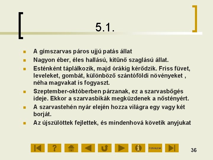 5. 1. A gímszarvas páros ujjú patás állat Nagyon éber, éles hallású, kitűnő szaglású