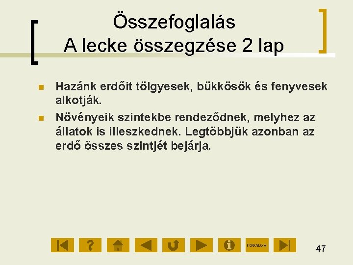 Összefoglalás A lecke összegzése 2 lap Hazánk erdőit tölgyesek, bükkösök és fenyvesek alkotják. Növényeik