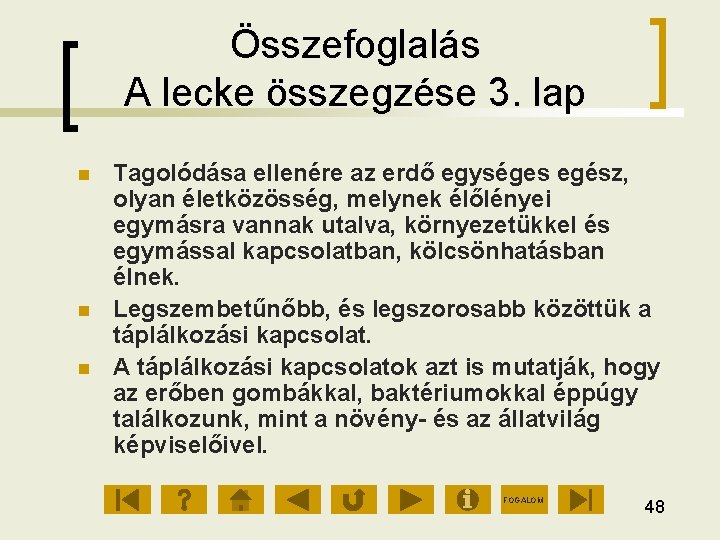 Összefoglalás A lecke összegzése 3. lap Tagolódása ellenére az erdő egységes egész, olyan életközösség,