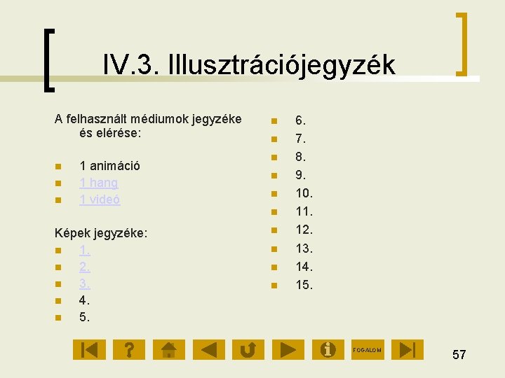 IV. 3. Illusztrációjegyzék A felhasznált médiumok jegyzéke és elérése: 1 animáció 1 hang 1