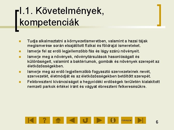 I. 1. Követelmények, kompetenciák Tudja alkalmaztatni a környezetismeretben, valamint a hazai tájak megismerése során