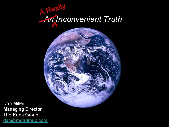 ly l a e A R An Inconvenient Truth Dan Miller Managing Director The