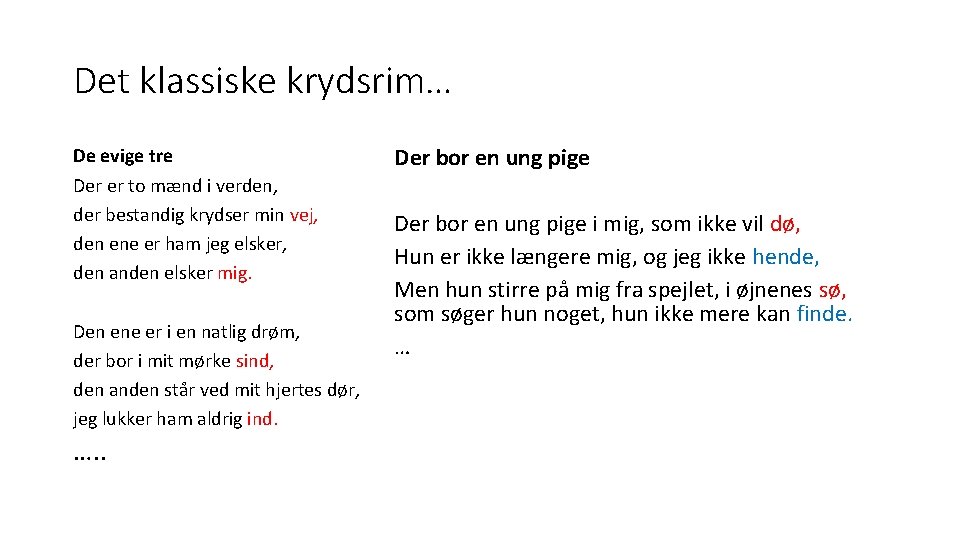 Det klassiske krydsrim… De evige tre Der er to mænd i verden, der bestandig