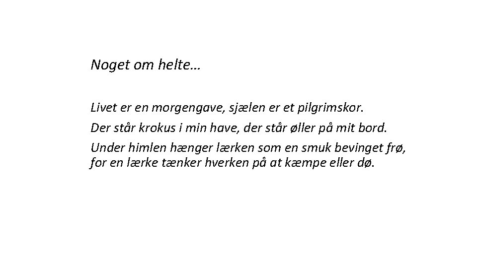 Noget om helte… Livet er en morgengave, sjælen er et pilgrimskor. Der står krokus