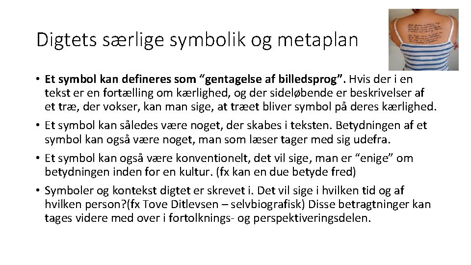Digtets særlige symbolik og metaplan • Et symbol kan defineres som “gentagelse af billedsprog”.