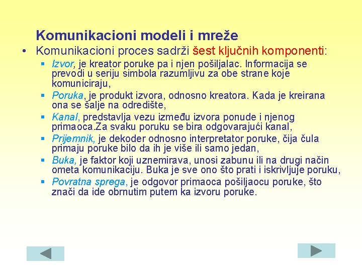 Komunikacioni modeli i mreže • Komunikacioni proces sadrži šest ključnih komponenti: § Izvor, je