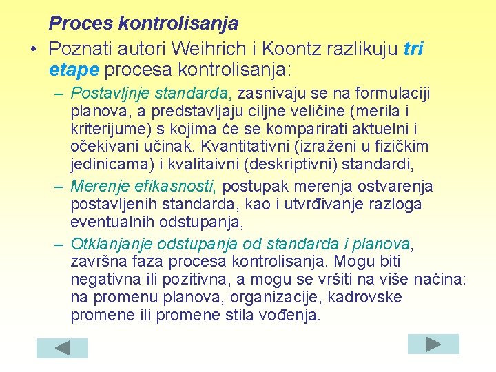 Proces kontrolisanja • Poznati autori Weihrich i Koontz razlikuju tri etape procesa kontrolisanja: –