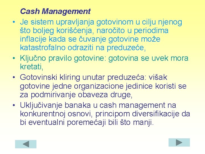  • • Cash Management Je sistem upravljanja gotovinom u cilju njenog što boljeg