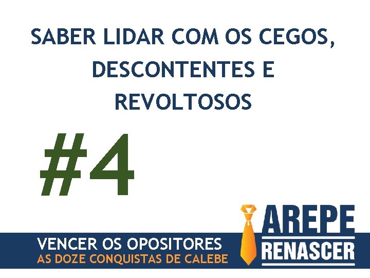 SABER LIDAR COM OS CEGOS, DESCONTENTES E REVOLTOSOS #4 VENCER OS OPOSITORES AS DOZE