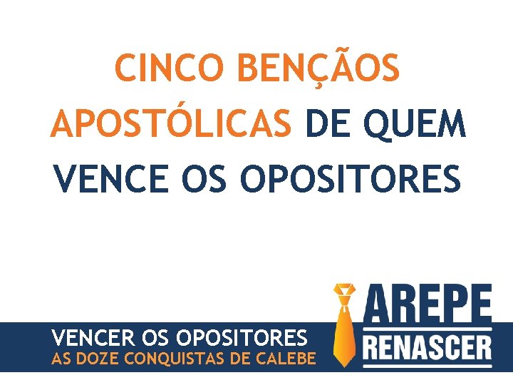 CINCO BENÇÃOS APOSTÓLICAS DE QUEM VENCE OS OPOSITORES VENCER OS OPOSITORES AS DOZE CONQUISTAS