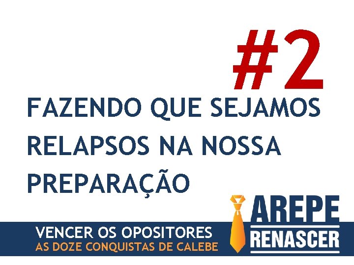 #2 FAZENDO QUE SEJAMOS RELAPSOS NA NOSSA PREPARAÇÃO VENCER OS OPOSITORES AS DOZE CONQUISTAS