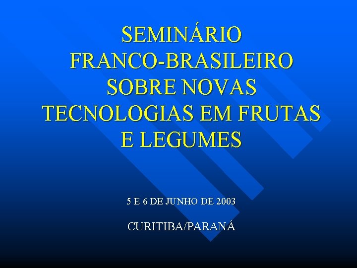 SEMINÁRIO FRANCO-BRASILEIRO SOBRE NOVAS TECNOLOGIAS EM FRUTAS E LEGUMES 5 E 6 DE JUNHO