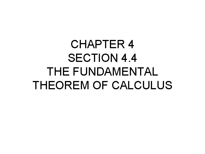 CHAPTER 4 SECTION 4. 4 THE FUNDAMENTAL THEOREM OF CALCULUS 