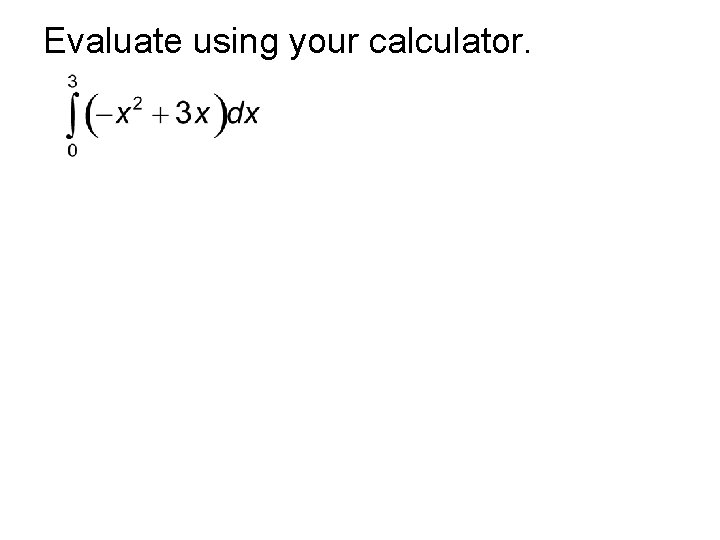 Evaluate using your calculator. 