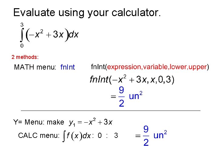 Evaluate using your calculator. 2 methods: MATH menu: fn. Int Y= Menu: make CALC