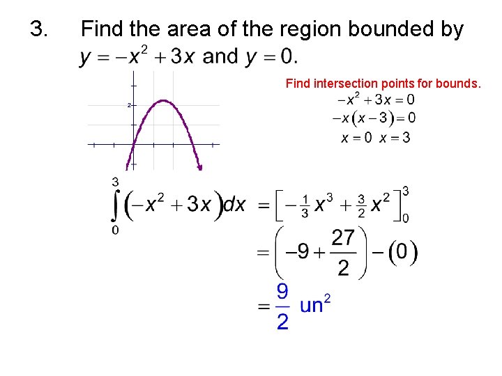 3. Find the area of the region bounded by Find intersection points for bounds.