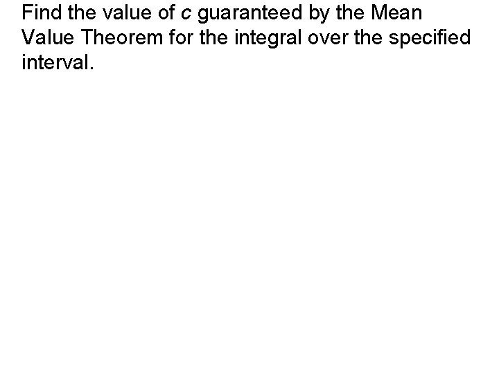Find the value of c guaranteed by the Mean Value Theorem for the integral
