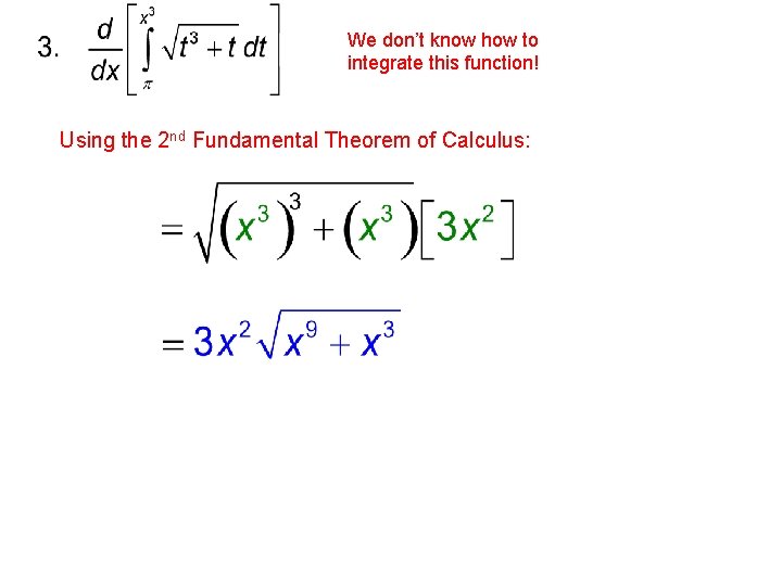 We don’t know how to integrate this function! Using the 2 nd Fundamental Theorem