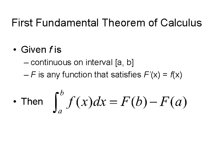First Fundamental Theorem of Calculus • Given f is – continuous on interval [a,
