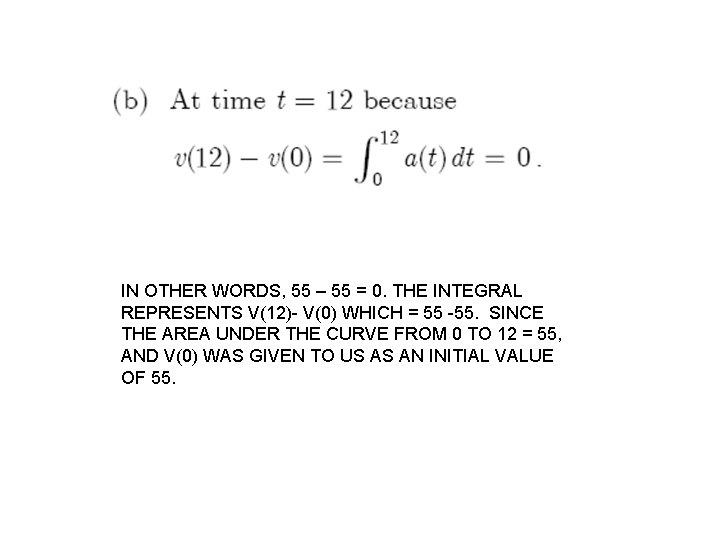 IN OTHER WORDS, 55 – 55 = 0. THE INTEGRAL REPRESENTS V(12)- V(0) WHICH