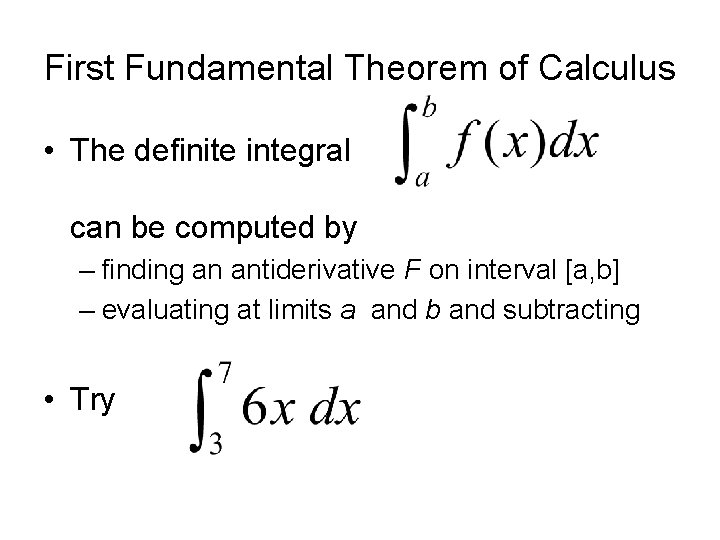 First Fundamental Theorem of Calculus • The definite integral can be computed by –
