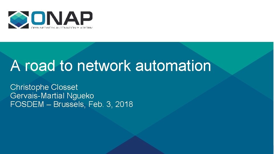A road to network automation Christophe Closset Gervais-Martial Ngueko FOSDEM – Brussels, Feb. 3,