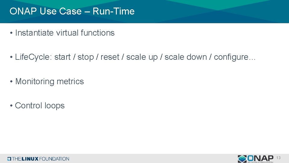ONAP Use Case – Run-Time • Instantiate virtual functions • Life. Cycle: start /