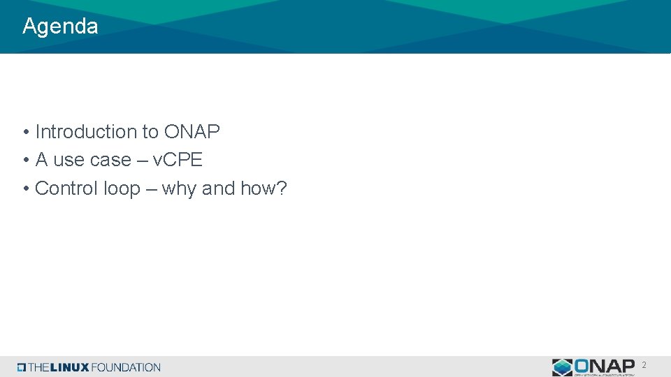 Agenda • Introduction to ONAP • A use case – v. CPE • Control