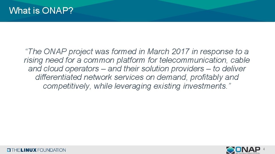 What is ONAP? “The ONAP project was formed in March 2017 in response to