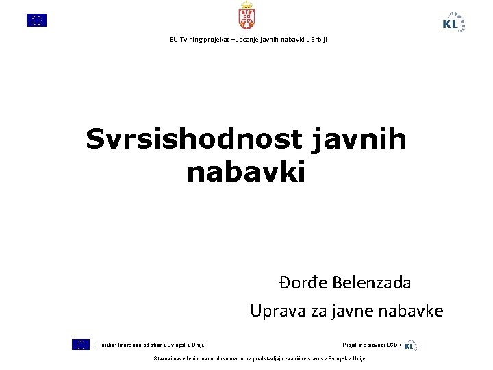 EU Tvining projekat – Jačanje javnih nabavki u Srbiji Svrsishodnost javnih nabavki Đorđe Belenzada