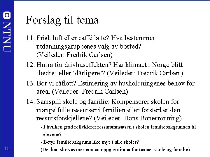 Forslag til tema 11. Frisk luft eller caffé latte? Hva bestemmer utdanningsgruppenes valg av