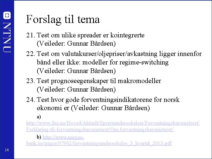 Forslag til tema 21. Test om ulike spreader er kointegrerte (Veileder: Gunnar Bårdsen) 22.