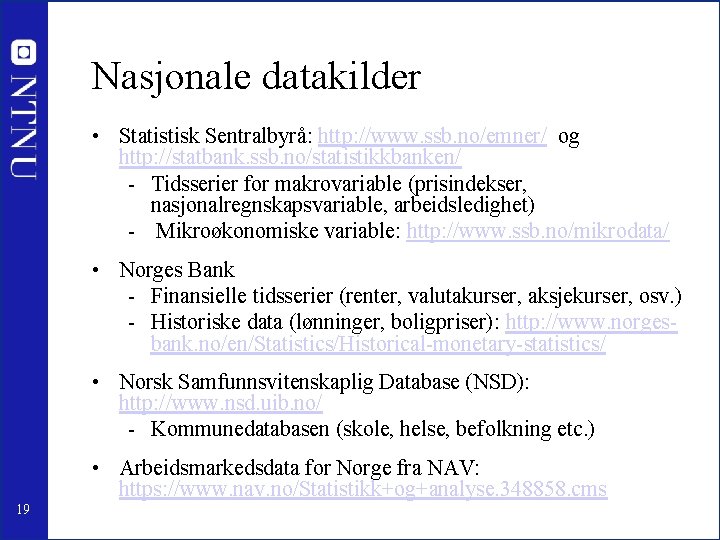 Nasjonale datakilder • Statistisk Sentralbyrå: http: //www. ssb. no/emner/ og http: //statbank. ssb. no/statistikkbanken/