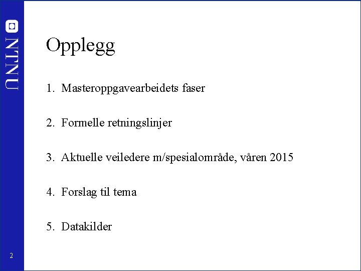 Opplegg 1. Masteroppgavearbeidets faser 2. Formelle retningslinjer 3. Aktuelle veiledere m/spesialområde, våren 2015 4.