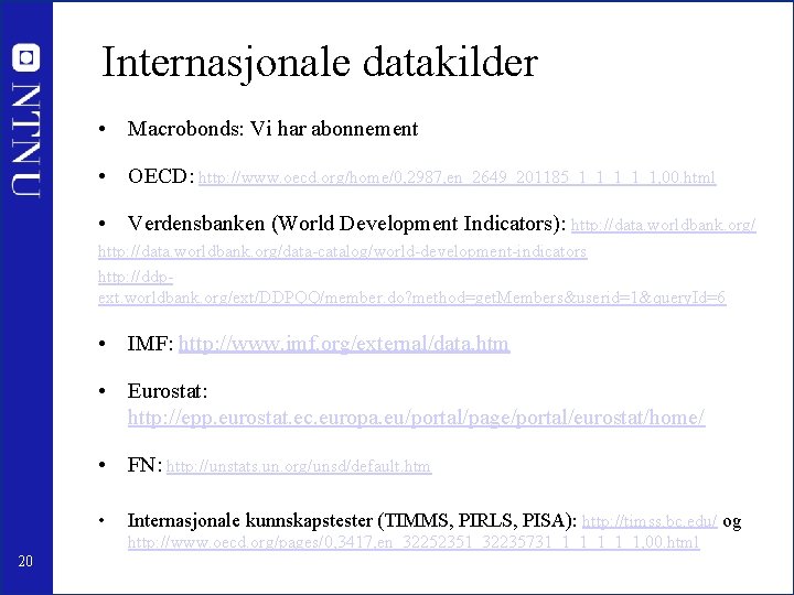 Internasjonale datakilder • Macrobonds: Vi har abonnement • OECD: http: //www. oecd. org/home/0, 2987,