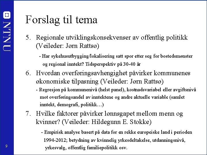 Forslag til tema 5. Regionale utviklingskonsekvenser av offentlig politikk (Veileder: Jørn Rattsø) - Har
