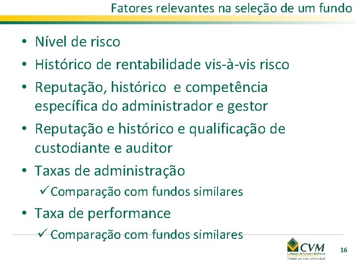 Fatores relevantes na seleção de um fundo • Nível de risco • Histórico de