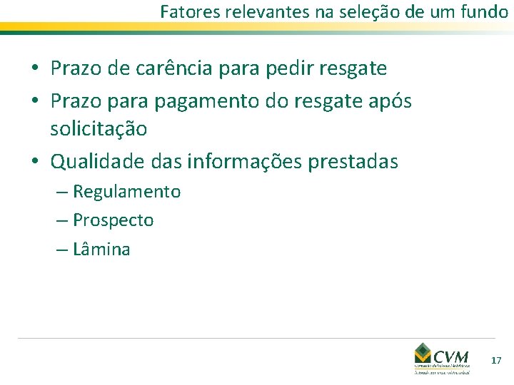 Fatores relevantes na seleção de um fundo • Prazo de carência para pedir resgate