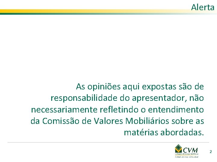 Alerta As opiniões aqui expostas são de responsabilidade do apresentador, não necessariamente refletindo o