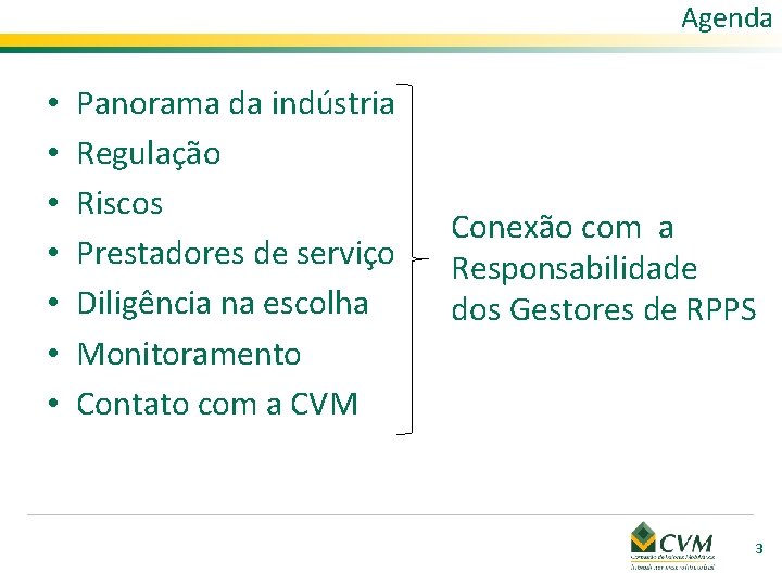 Agenda • • Panorama da indústria Regulação Riscos Prestadores de serviço Diligência na escolha