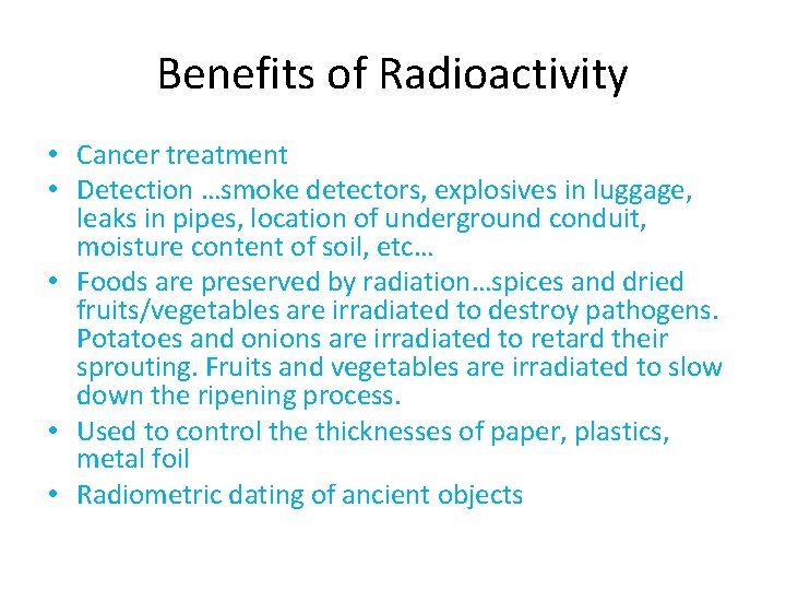 Benefits of Radioactivity • Cancer treatment • Detection …smoke detectors, explosives in luggage, leaks Benefits of Radioactivity • Cancer treatment • Detection …smoke detectors, explosives in luggage, leaks