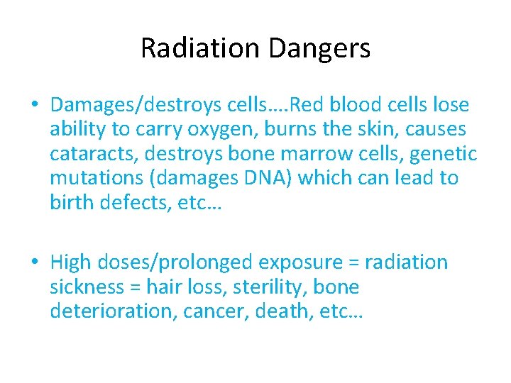 Radiation Dangers • Damages/destroys cells…. Red blood cells lose ability to carry oxygen, burns Radiation Dangers • Damages/destroys cells…. Red blood cells lose ability to carry oxygen, burns