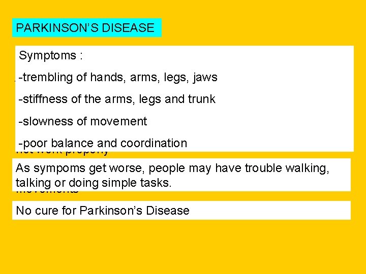 PARKINSON’S DISEASE Symptoms Also called : : Paralysis agitans / Shaking Palsy of hands,