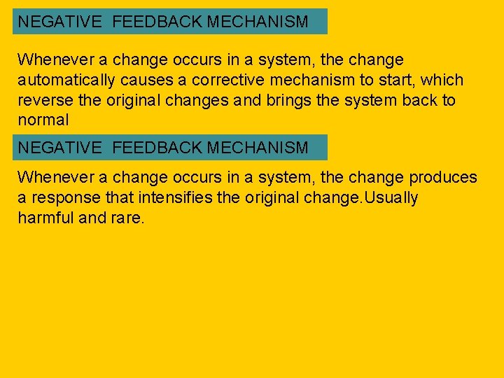 NEGATIVE FEEDBACK MECHANISM Whenever a change occurs in a system, the change automatically causes