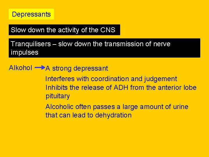 Depressants Slow down the activity of the CNS Tranquilisers – slow down the transmission