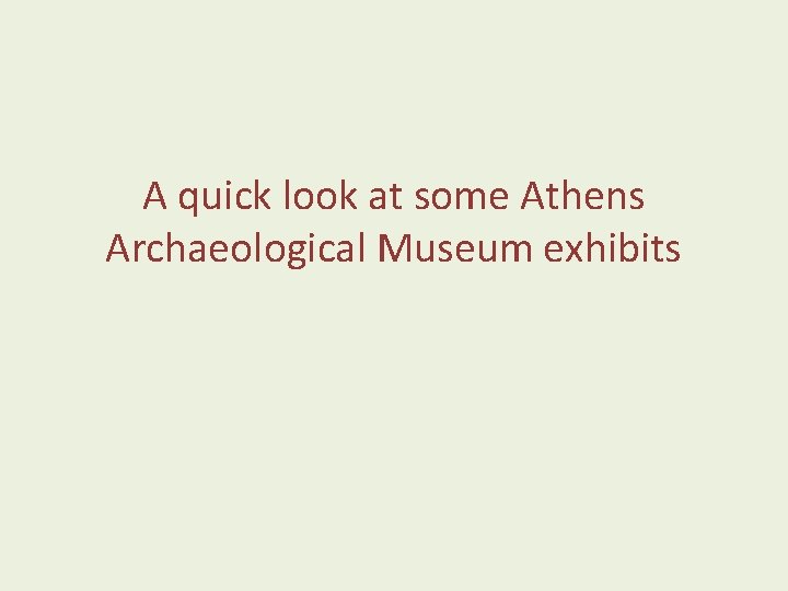 A quick look at some Athens Archaeological Museum exhibits 