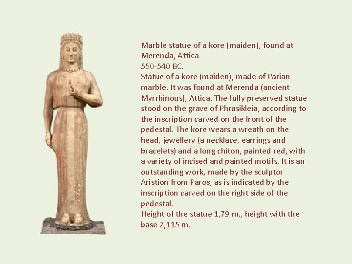 Marble statue of a kore (maiden), found at Merenda, Attica 550 -540 BC. Statue